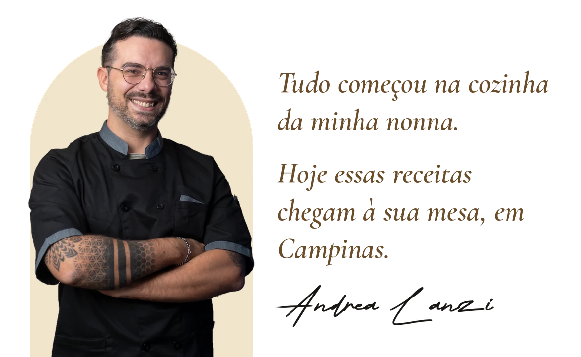 Tudo começou na cozinha da minha nonna. Hoje essas receitas chegam à sua mesa, em Campinas. Andrea Lanzi, fundador da Casa Lanzi.